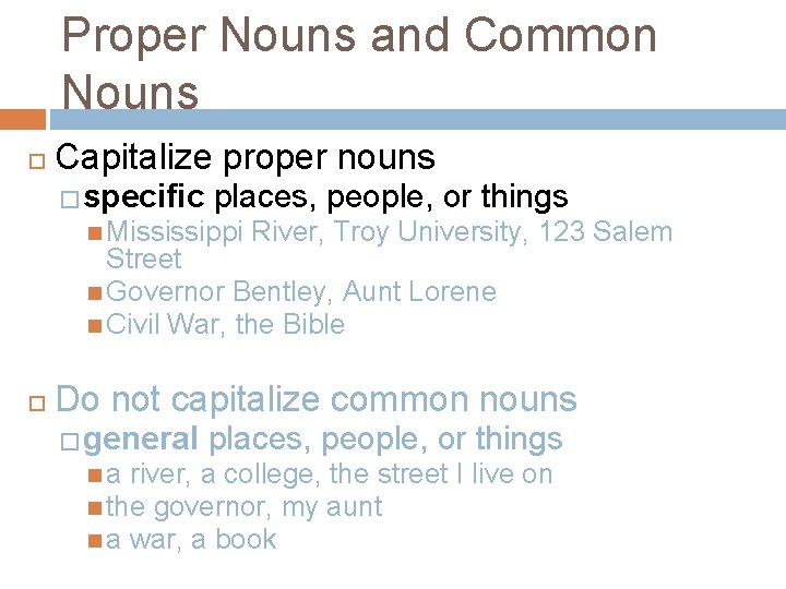 Proper Nouns and Common Nouns Capitalize proper nouns �specific places, people, or things Mississippi