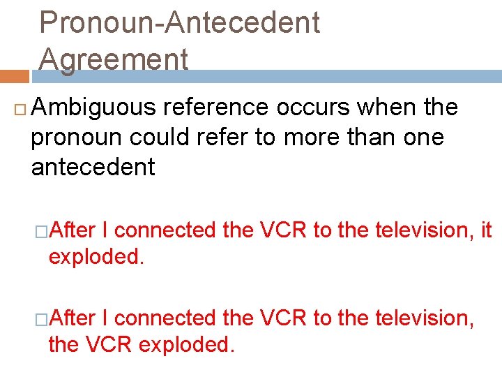 Pronoun-Antecedent Agreement Ambiguous reference occurs when the pronoun could refer to more than one