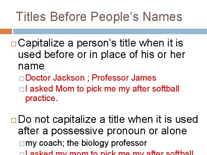 Titles Before People’s Names Capitalize a person’s title when it is used before or