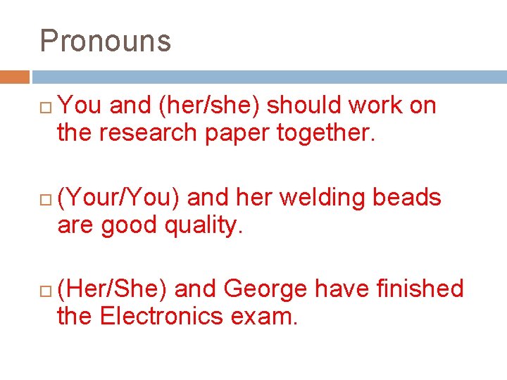 Pronouns You and (her/she) should work on the research paper together. (Your/You) and her
