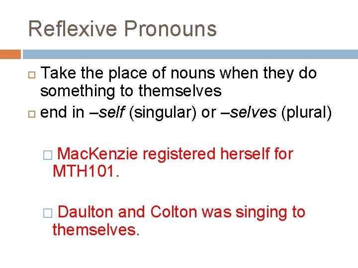 Reflexive Pronouns Take the place of nouns when they do something to themselves end