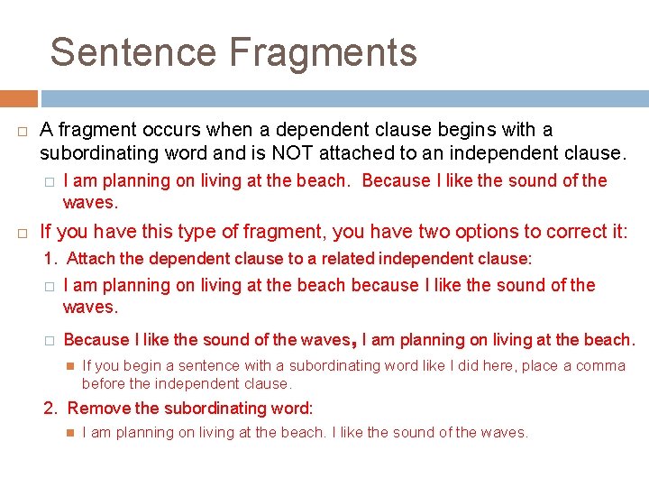 Sentence Fragments A fragment occurs when a dependent clause begins with a subordinating word