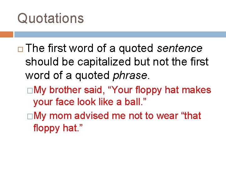 Quotations The first word of a quoted sentence should be capitalized but not the