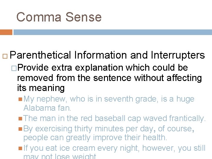 Comma Sense Parenthetical Information and Interrupters �Provide extra explanation which could be removed from