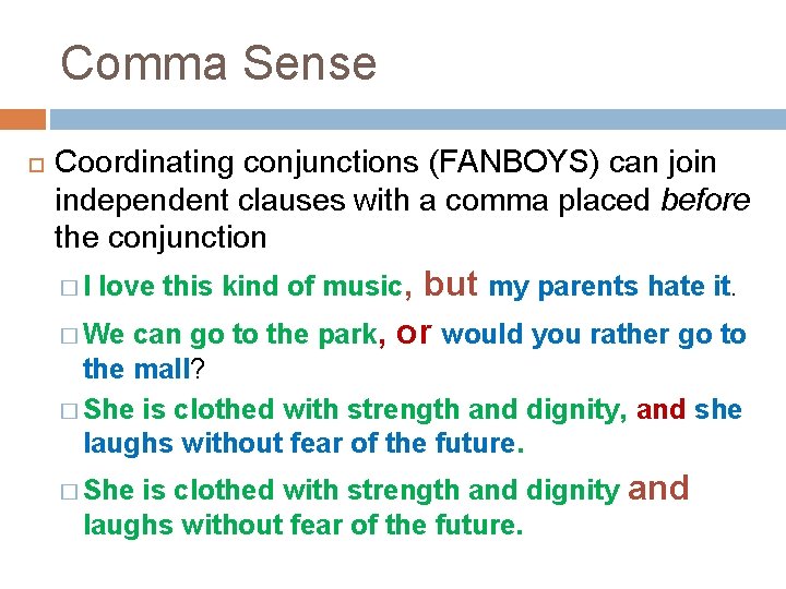 Comma Sense Coordinating conjunctions (FANBOYS) can join independent clauses with a comma placed before