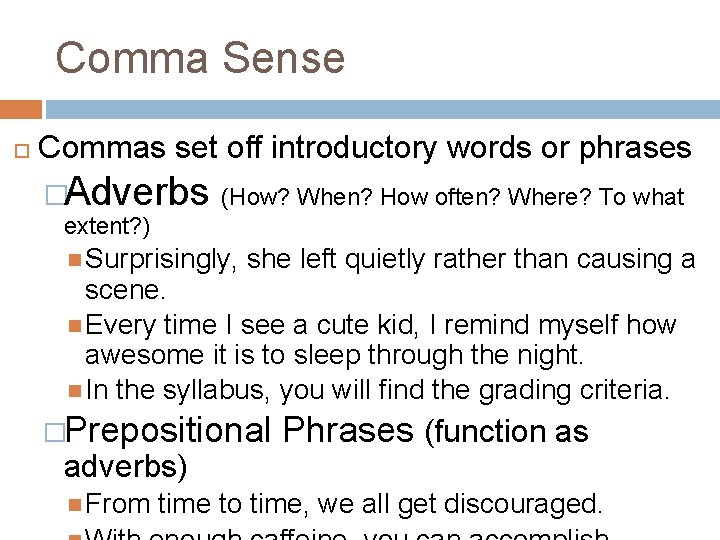 Comma Sense Commas set off introductory words or phrases �Adverbs (How? When? How often?