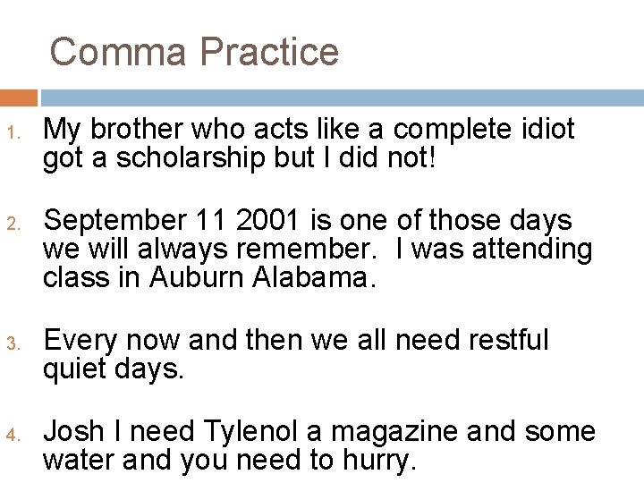 Comma Practice 1. 2. 3. 4. My brother who acts like a complete idiot