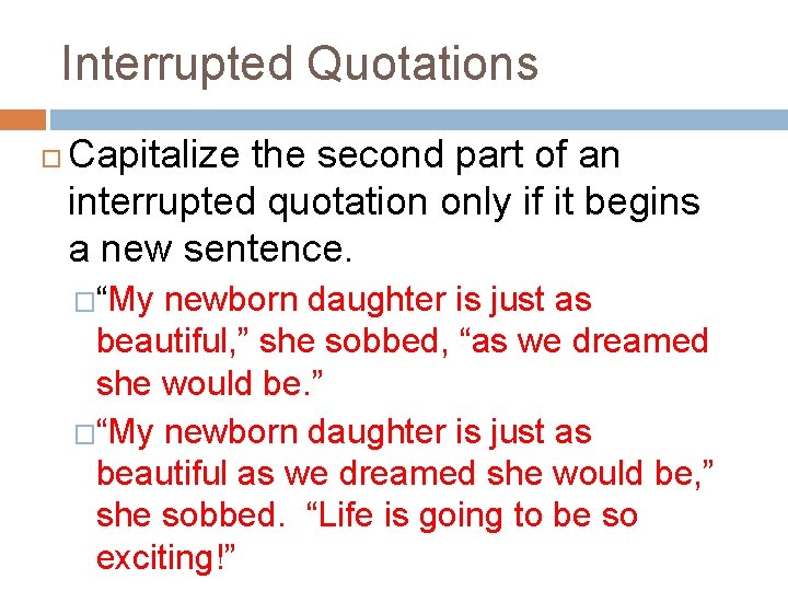 Interrupted Quotations Capitalize the second part of an interrupted quotation only if it begins