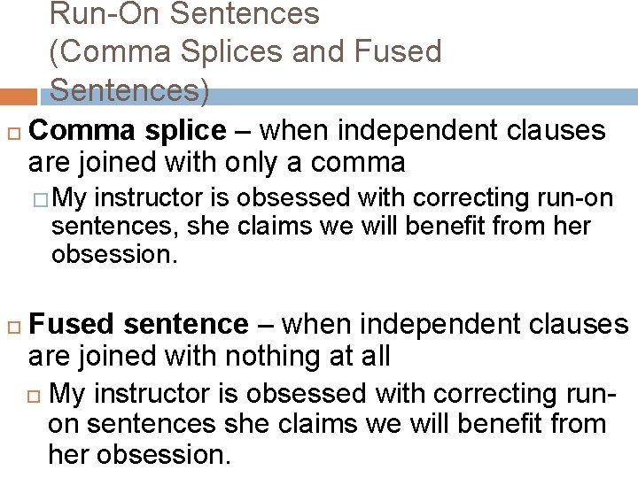 Run-On Sentences (Comma Splices and Fused Sentences) Comma splice – when independent clauses are