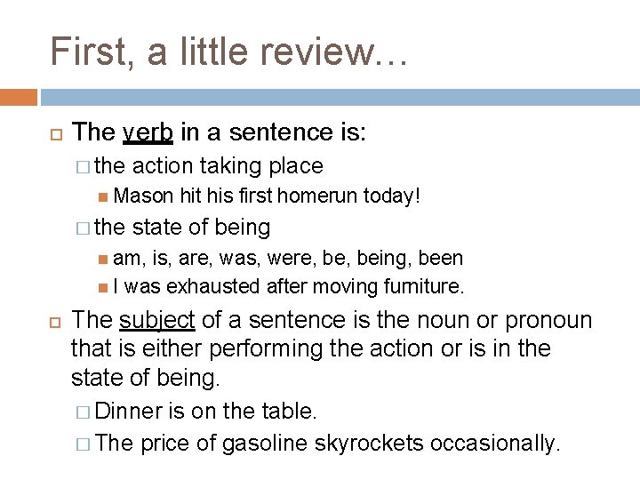 First, a little review… The verb in a sentence is: � the action taking