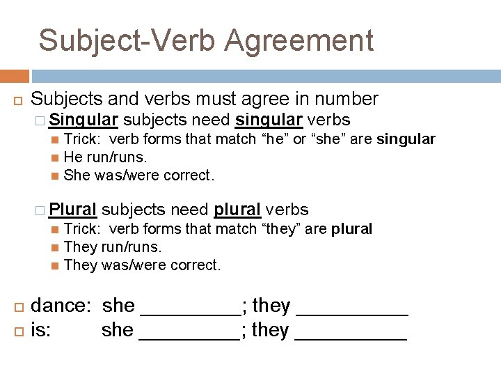 Subject-Verb Agreement Subjects and verbs must agree in number � Singular subjects need singular