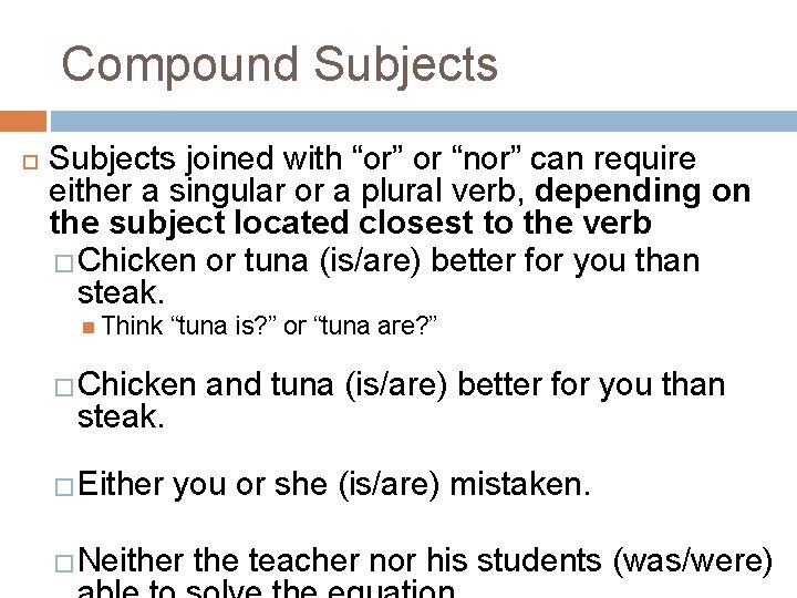 Compound Subjects joined with “or” or “nor” can require either a singular or a