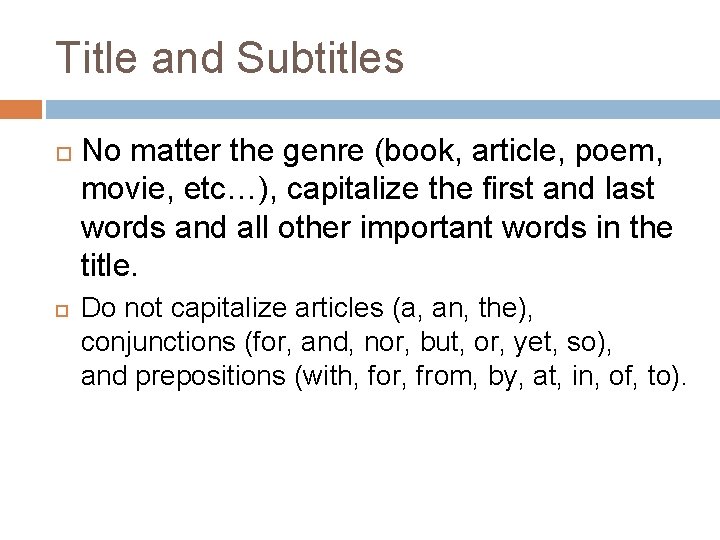 Title and Subtitles No matter the genre (book, article, poem, movie, etc…), capitalize the