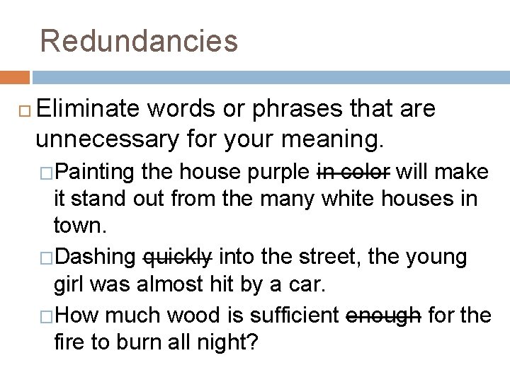 Redundancies Eliminate words or phrases that are unnecessary for your meaning. �Painting the house