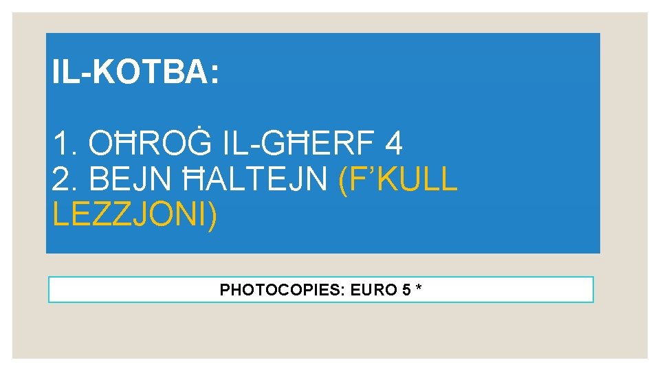 IL-KOTBA: 1. OĦROĠ IL-GĦERF 4 2. BEJN ĦALTEJN (F’KULL LEZZJONI) PHOTOCOPIES: EURO 5 *