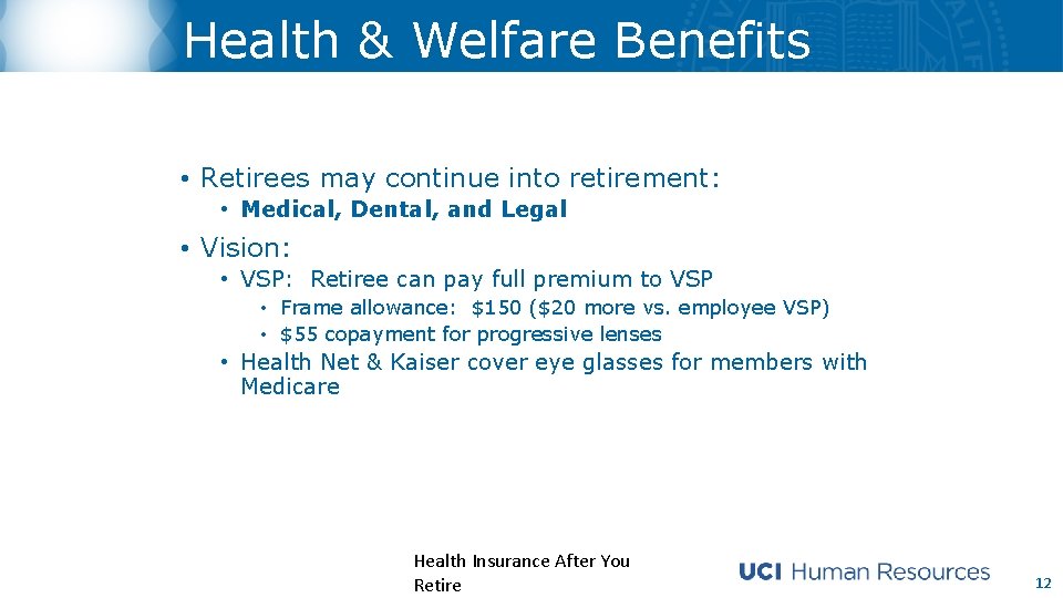 Health & Welfare Benefits • Retirees may continue into retirement: • Medical, Dental, and