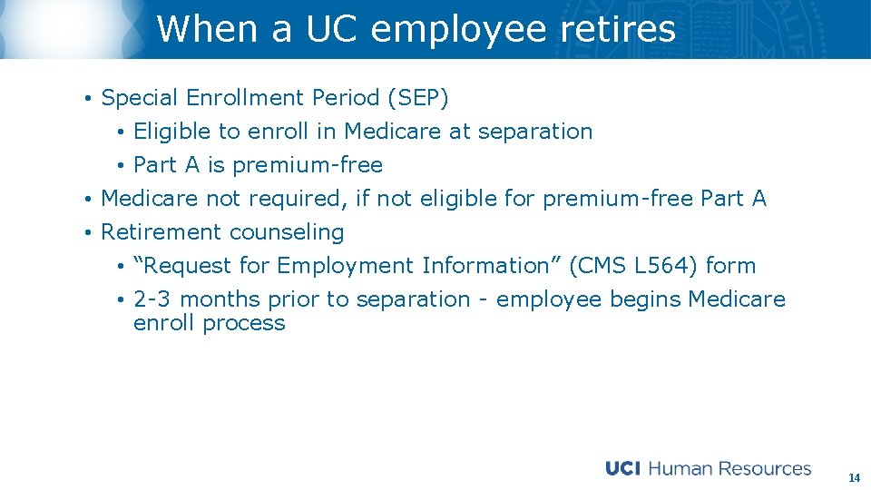 When a UC employee retires • Special Enrollment Period (SEP) • Eligible to enroll