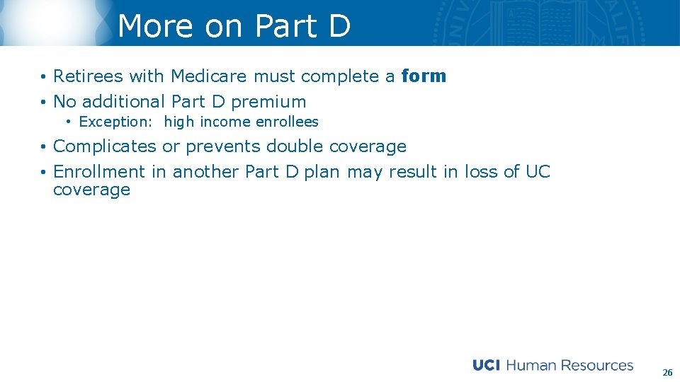 More on Part D • Retirees with Medicare must complete a form • No