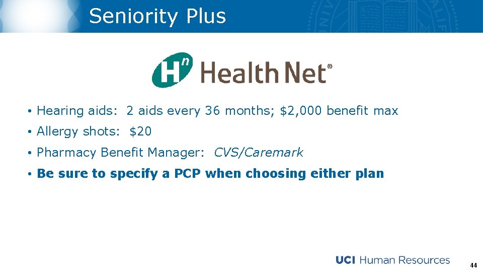 Seniority Plus • Hearing aids: 2 aids every 36 months; $2, 000 benefit max