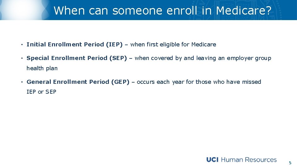 When can someone enroll in Medicare? • Initial Enrollment Period (IEP) – when first