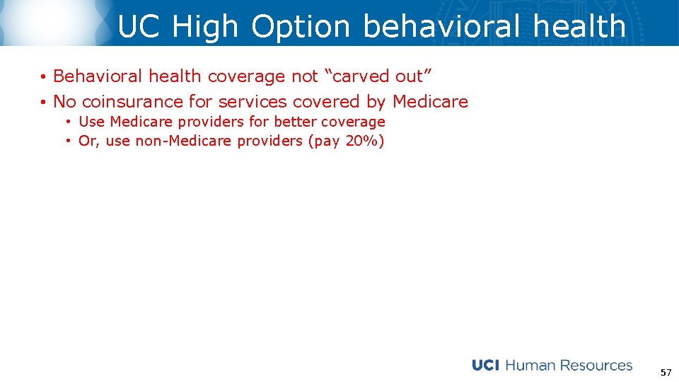 UC High Option behavioral health • Behavioral health coverage not “carved out” • No