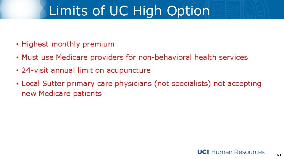 Limits of UC High Option • Highest monthly premium • Must use Medicare providers