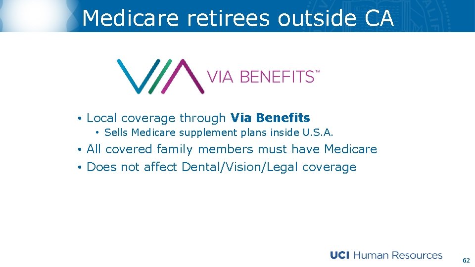 Medicare retirees outside CA • Local coverage through Via Benefits • Sells Medicare supplement