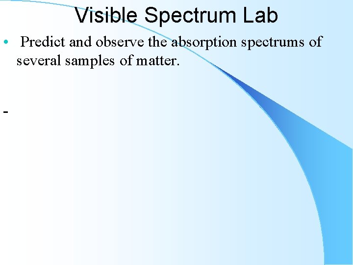 Visible Spectrum Lab • Predict and observe the absorption spectrums of several samples of