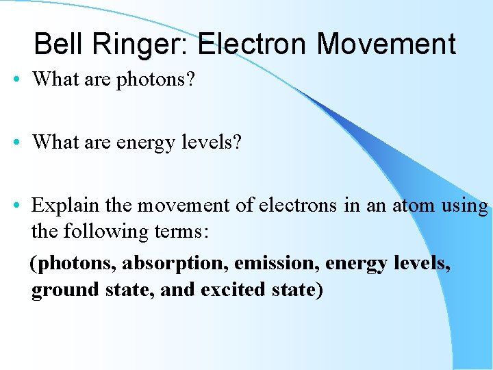 Bell Ringer: Electron Movement • What are photons? • What are energy levels? •