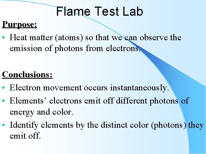 Flame Test Lab Purpose: • Heat matter (atoms) so that we can observe the