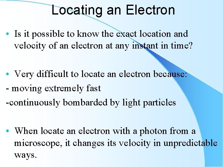 Locating an Electron • Is it possible to know the exact location and velocity
