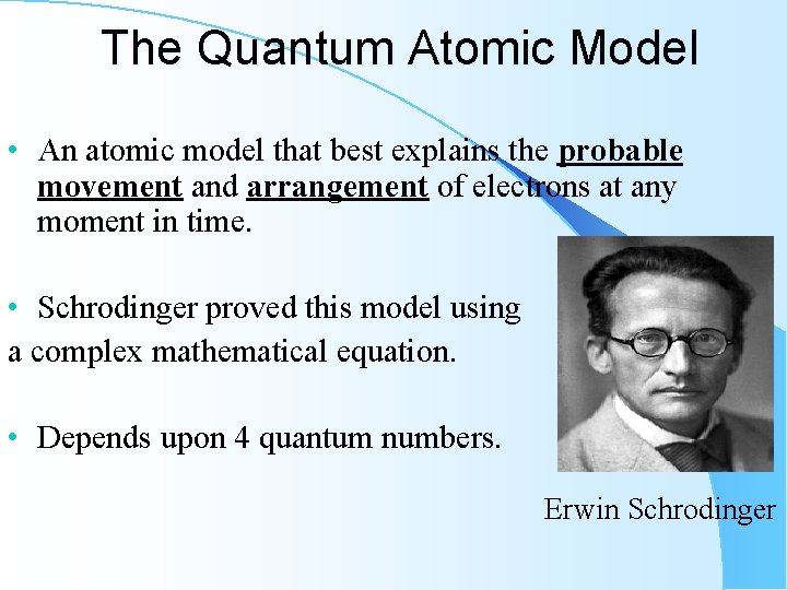 The Quantum Atomic Model • An atomic model that best explains the probable movement