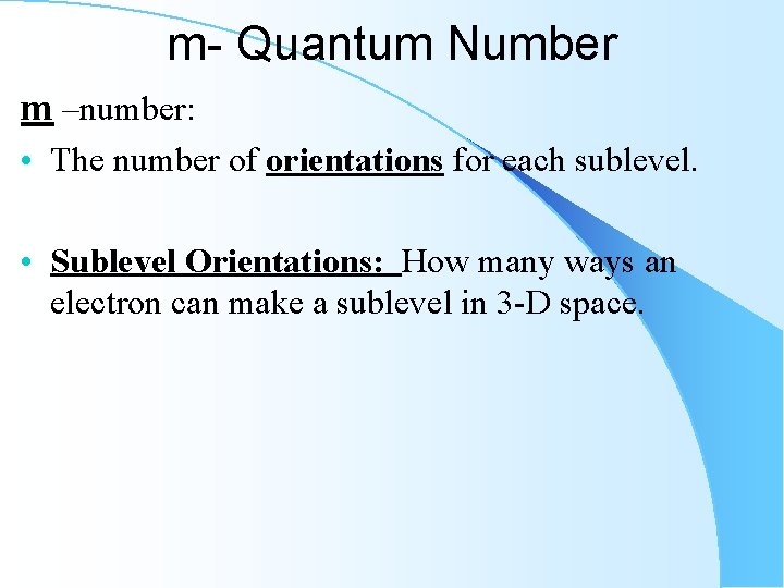 m- Quantum Number m –number: • The number of orientations for each sublevel. •