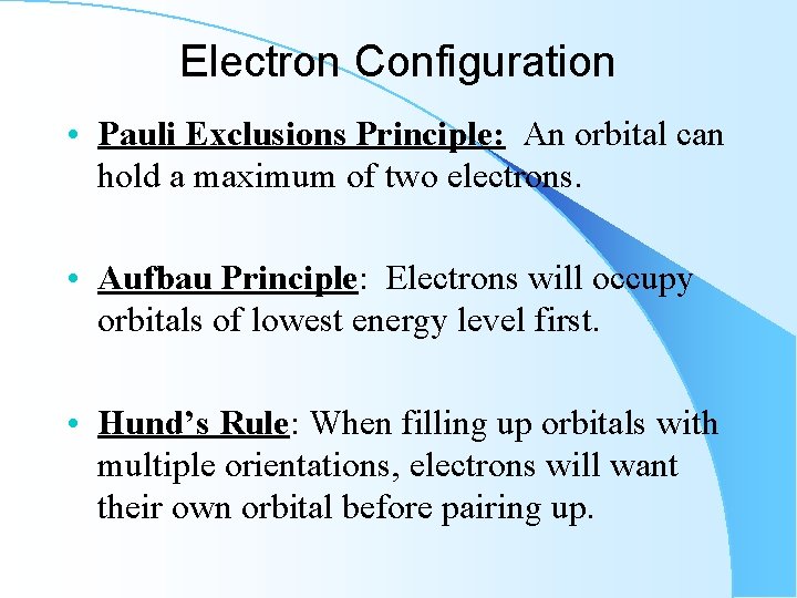 Electron Configuration • Pauli Exclusions Principle: An orbital can hold a maximum of two