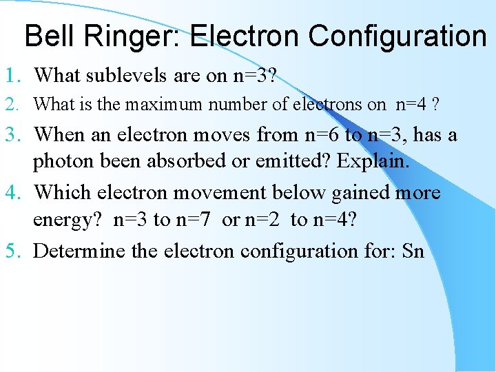 Bell Ringer: Electron Configuration 1. What sublevels are on n=3? 2. What is the