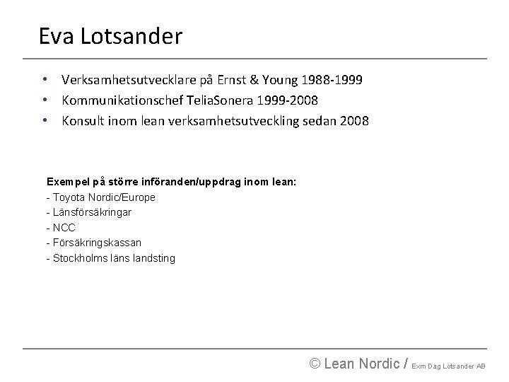 Eva Lotsander • Verksamhetsutvecklare på Ernst & Young 1988 -1999 • Kommunikationschef Telia. Sonera