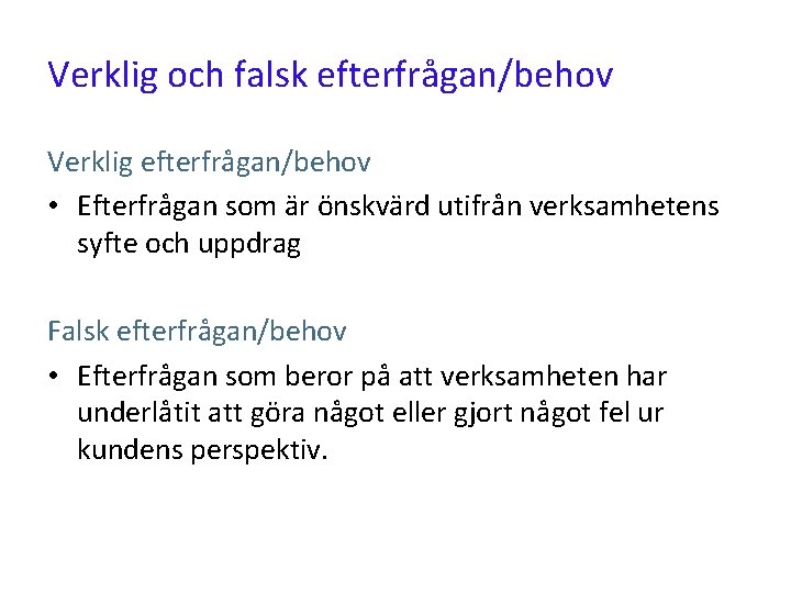 Verklig och falsk efterfrågan/behov Verklig efterfrågan/behov • Efterfrågan som är önskvärd utifrån verksamhetens syfte