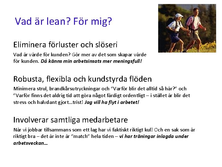 Vad är lean? För mig? Eliminera förluster och slöseri Vad är värde för kunden?