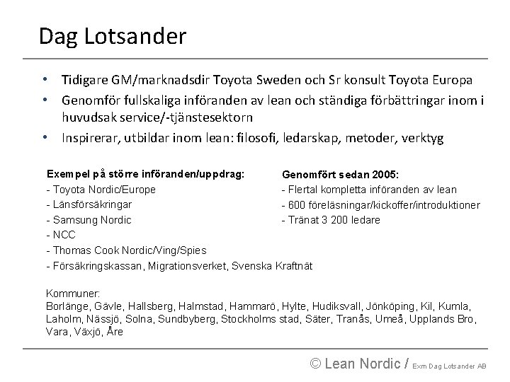 Dag Lotsander • Tidigare GM/marknadsdir Toyota Sweden och Sr konsult Toyota Europa • Genomför