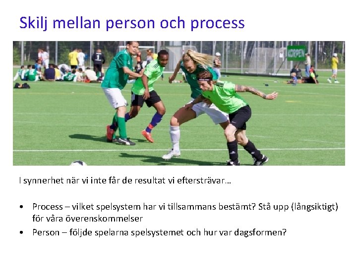 Skilj mellan person och process I synnerhet när vi inte får de resultat vi