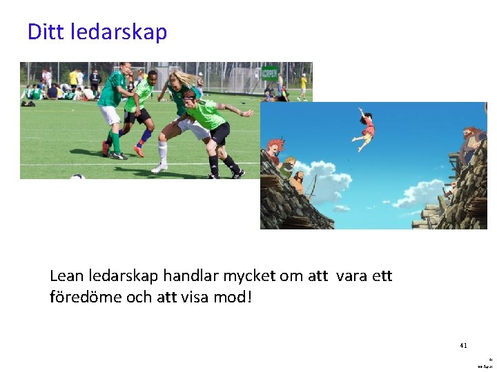 Ditt ledarskap Lean ledarskap handlar mycket om att vara ett föredöme och att visa