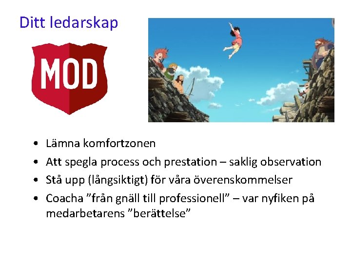 Ditt ledarskap • • Lämna komfortzonen Att spegla process och prestation – saklig observation