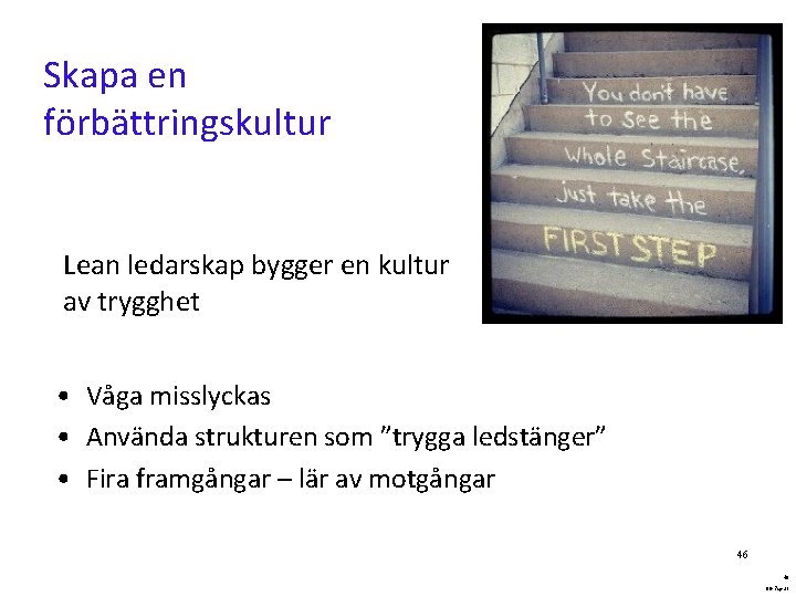 Skapa en förbättringskultur Lean ledarskap bygger en kultur av trygghet • Våga misslyckas •