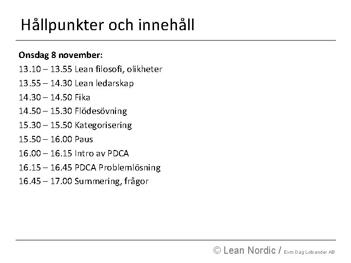 Hållpunkter och innehåll Onsdag 8 november: 13. 10 – 13. 55 Lean filosofi, olikheter