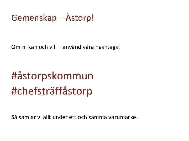 Gemenskap – Åstorp! Om ni kan och vill – använd våra hashtags! #åstorpskommun #chefsträffåstorp