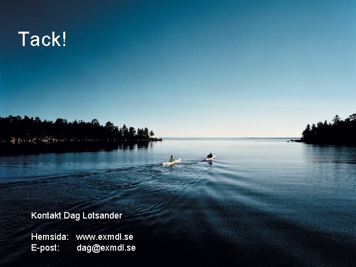 Tack! Kontakt Dag Lotsander Hemsida: www. exmdl. se E-post: dag@exmdl. se © Lean Nordic