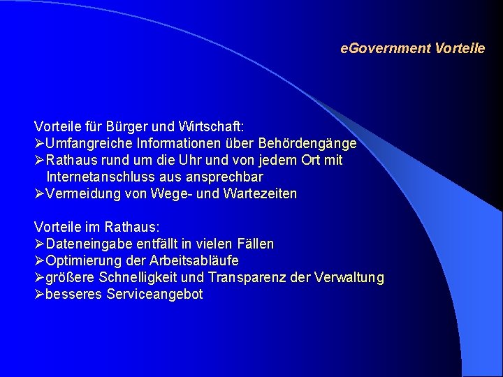 e. Government Vorteile für Bürger und Wirtschaft: ØUmfangreiche Informationen über Behördengänge ØRathaus rund um