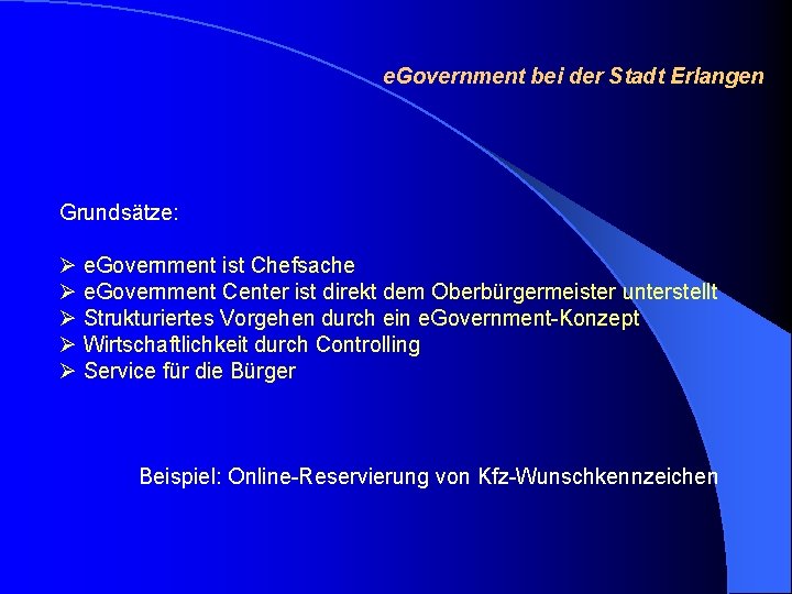 e. Government bei der Stadt Erlangen Grundsätze: Ø e. Government ist Chefsache Ø e.