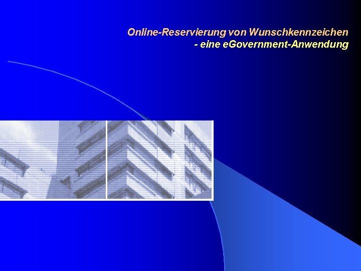 Online-Reservierung von Wunschkennzeichen - eine e. Government-Anwendung 