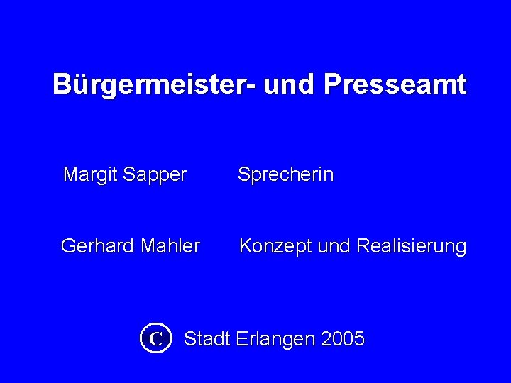 Bürgermeister- und Presseamt Margit Sapper Sprecherin Gerhard Mahler Konzept und Realisierung C Stadt Erlangen